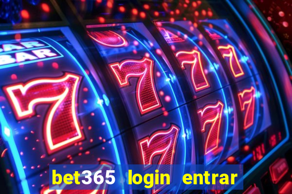 bet365 login entrar agora direto